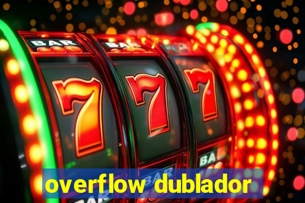 overflow dublador